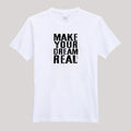 T-Shirt For Men or Women Make Your Dream Real Beautiful HD Print T Shirt